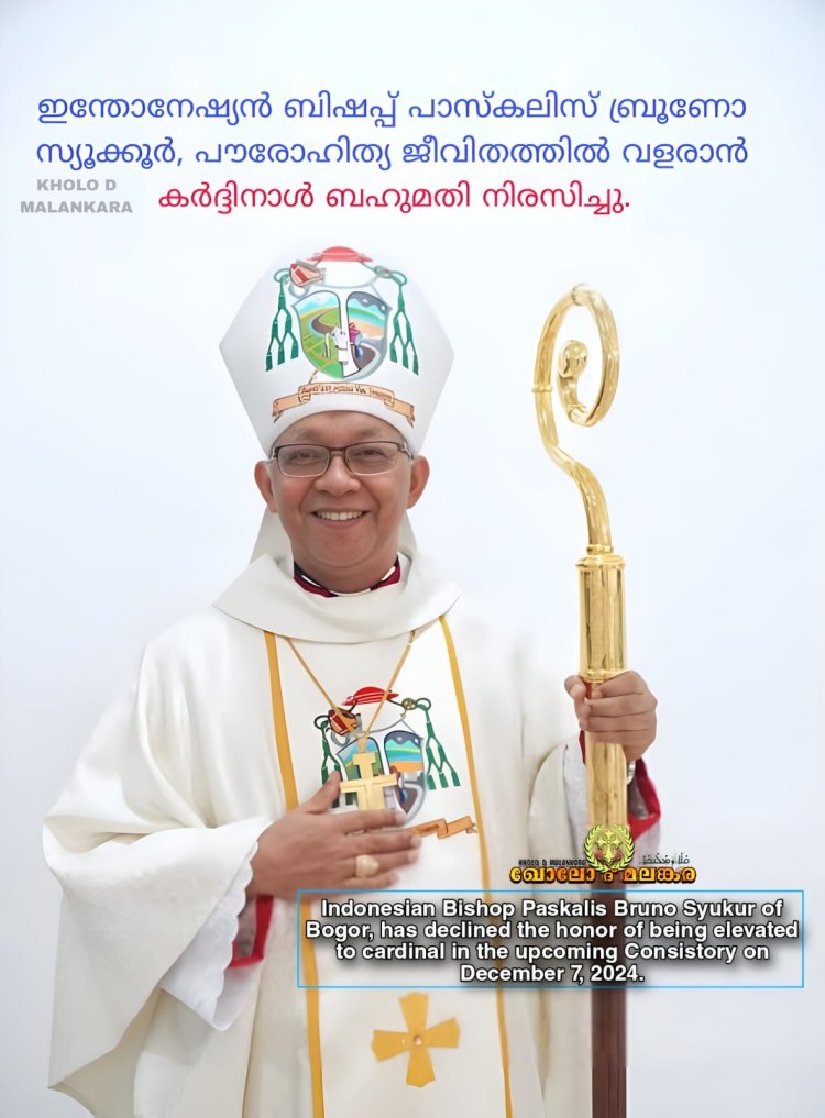 ഇന്തോനേഷ്യൻ ബിഷപ്പ് പാസ്കലിസ് ബ്രൂണോ സ്യൂക്കൂർ, പൗരോഹിത്യ ജീവിതത്തിൽ വളരാൻ കർദ്ദിനാൾ ബഹുമതി നിരസിച്ചു.